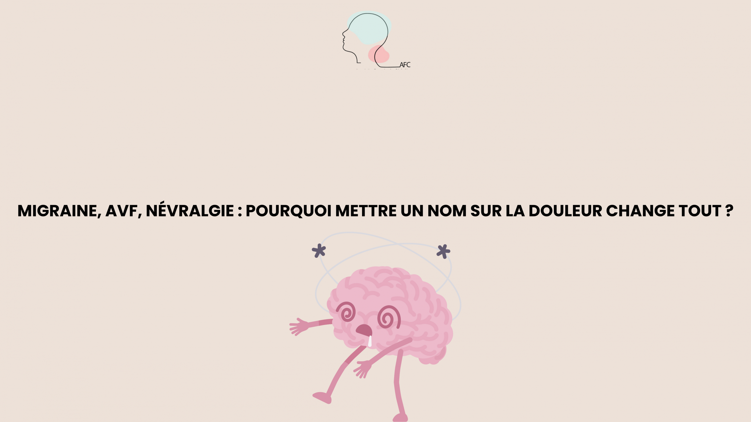 Migraine, AVF, Névralgie : Pourquoi mettre un nom sur la douleur change tout ?