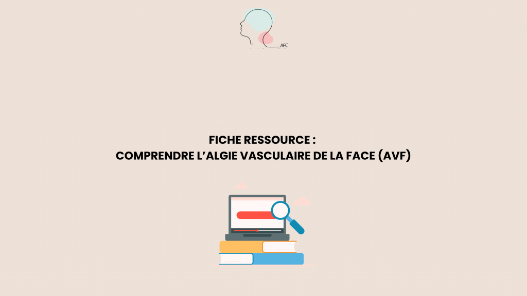 COMPRENDRE L’ALGIE VASCULAIRE DE LA FACE (AVF)
